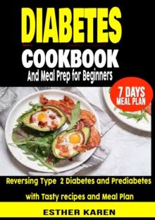 Diabetes cookbook And Meal Prep for Beginners : Reversing Type  2 Diabetes and Prediabetes with Tasty recipes and Meal Plan