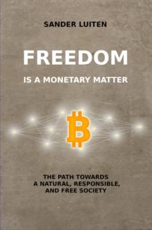 Freedom is a monetary matter : The path towards a natural, responsible, and free society