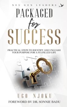 Packaged for Success : Practical Steps to identify and unleash your purpose for a fulfilled life