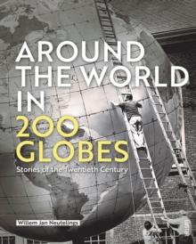 Around the World in 200 Globes : Stories of the Twentieth Century