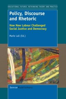 Policy, Discourse and Rhetoric : How New Labour Challenged Social Justice and  Democracy