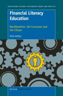 Financial Literacy Education : Neoliberalism, the Consumer and the Citizen