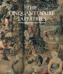 The Cinquantenaire Tapestries : The Collection of the Royal Museums of Art and History