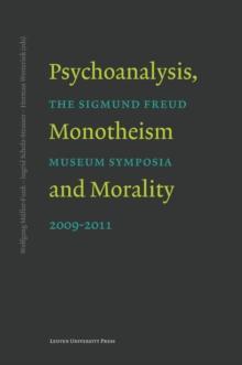 Psychoanalysis, Monotheism and Morality : The Sigmund Freud Museum Symposia 2009-2011