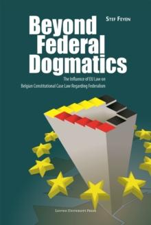 Beyond Federal Dogmatics : The Influence of EU Law on Belgian Constitutional Case Law Regarding Federalism