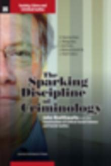 The Sparking Discipline of Criminology : John Braithwaite and the construction of critical social science and social justice