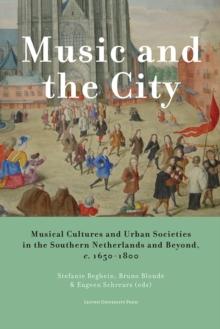 Music and the City : Musical Cultures and Urban Societies in the Southern Netherlands and Beyond, c.1650-1800