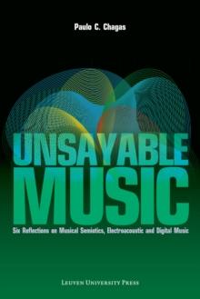 Unsayable Music : Six Reflections on Musical Semiotics, Electroacoustic and Digital Music