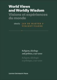 World Views and Worldly Wisdom / Visions et experiences du monde : Religion, ideology and politics, 1750-2000 / Religion, ideologie et politique, 1750-2000