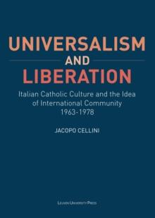 Universalism and Liberation : Italian Catholic Culture and the Idea of International Community, 1963-1978