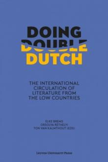 Doing Double Dutch : The International Circulation of Literature from the Low Countries