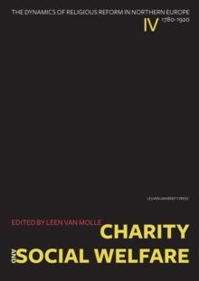 Charity and Social Welfare : The Dynamics of Religious Reform in Northern Europe, 1780-1920