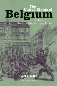 The United States of Belgium : The Story of the First Belgian Revolution