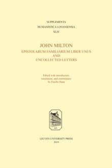 John Milton, Epistolarum Familiarium Liber Unus and Uncollected Letters : Edited with Introduction, Translation, and Commentary