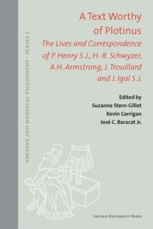 A Text Worthy of Plotinus : The Lives and Correspondence of P. Henry S.J., H.-R. Schwyzer, A.H. Armstrong, J. Trouillard and J. Igal S.J.