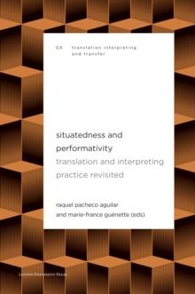 Situatedness and Performativity : Translation and Interpreting Practice Revisited