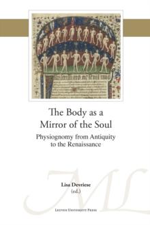 The Body as a Mirror of the Soul : Physiognomy from Antiquity to the Renaissance