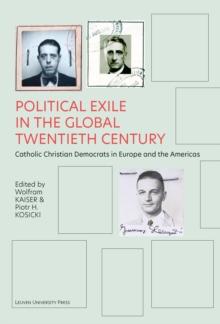 Political Exile in the Global Twentieth Century : Catholic Christian Democrats in Europe and the Americas