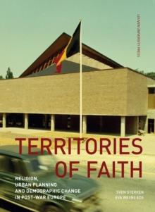 Territories of Faith : Religion, Urban Planning and Demographic Change in Post-War Europe