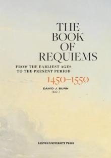 The Book of Requiems, 1450-1550 : From the Earliest Ages to the Present Period