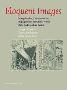 Eloquent Images : Evangelisation, Conversion and Propaganda in the Global World of the Early Modern Period