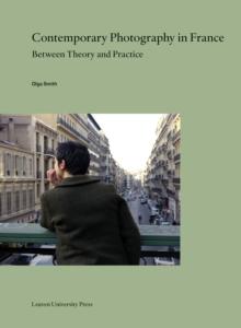 Contemporary Photography in France : Between Theory and Practice