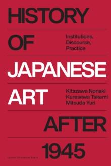 History of Japanese Art after 1945 : Institutions, Discourse, Practice