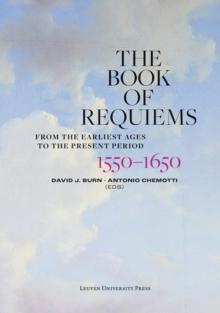 The Book of Requiems, 1550-1650 : From the Earliest Ages to the Present Period