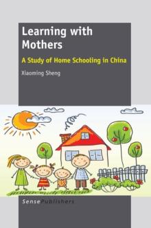 Learning with Mothers : A Study of Home Schooling in China