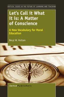 Let's Call it What it is: A Matter of Conscience : A New Vocabulary for Moral Education