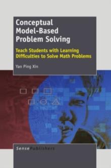 Conceptual Model-Based Problem Solving : Teach Students with Learning Difficulties to  Solve Math Problems