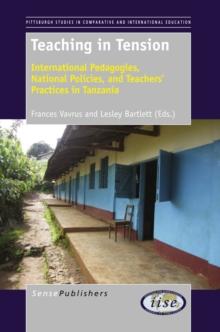 Teaching in Tension : International Pedagogies, National Policies,  and Teachers' Practices in Tanzania