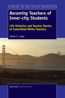 Becoming Teachers of Inner-city Students : Life Histories and Teacher Stories of Committed White Teachers