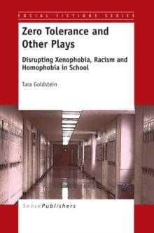 Zero Tolerance and Other Plays : Disrupting Xenophobia, Racism and Homophobia in School