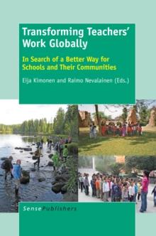 Transforming Teachers' Work Globally : In Search of a Better Way for Schools and Their Communities