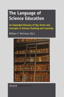 The Language of Science Education : An Expanded Glossary of Key Terms and Concepts in Science Teaching and Learning