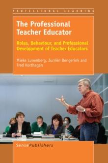 The Professional Teacher Educator : Roles, Behaviour, and Professional Development of Teacher Educators