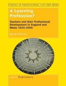 A Learning Profession? : Teachers and their Professional Development in England and Wales 1920-2000