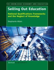 Selling Out Education : National Qualifications Frameworks and the Neglect of Knowledge