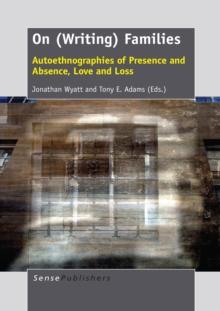 On (Writing) Families : Autoethnographies of Presence and Absence, Love and Loss