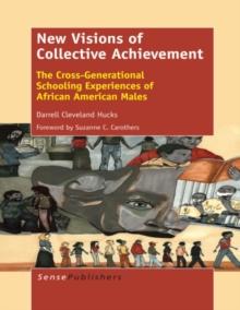 New Visions of Collective Achievement : The Cross-Generational Schooling Experiences of African American Males