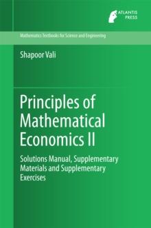 Principles of Mathematical Economics II : Solutions Manual, Supplementary Materials and Supplementary Exercises