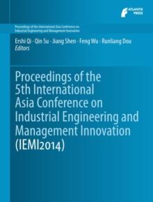 Proceedings of the 5th International Asia Conference on Industrial Engineering and Management Innovation (IEMI2014)