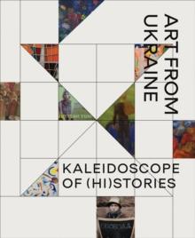 Kaleidoscope of (Hi)stories - Art from Ukraine