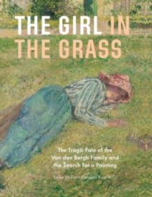 The Girl in the Grass : The Tragic Fate of the Van den Bergh Family and the Search for a Painting