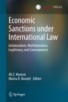 Economic Sanctions under International Law : Unilateralism, Multilateralism, Legitimacy, and Consequences