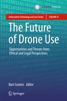 The Future of Drone Use : Opportunities and Threats from Ethical and Legal Perspectives