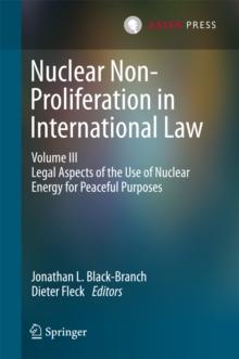 Nuclear Non-Proliferation in International Law - Volume III : Legal Aspects of the Use of Nuclear Energy for Peaceful Purposes