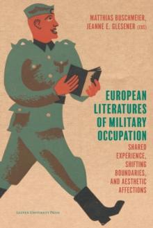 European Literatures of Military Occupation : Shared Experience, Shifting Boundaries, and Aesthetic Affections