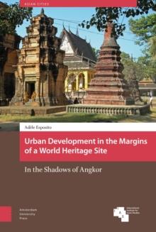 Urban Development in the Margins of a World Heritage Site : In the Shadows of Angkor